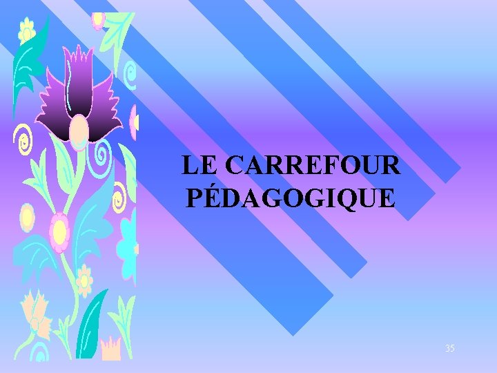 LE CARREFOUR PÉDAGOGIQUE 35 