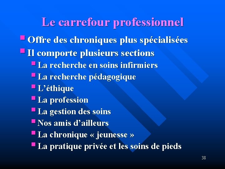 Le carrefour professionnel § Offre des chroniques plus spécialisées § Il comporte plusieurs sections
