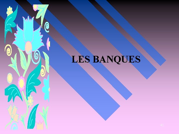 LES BANQUES 41 