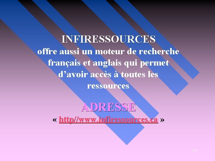 INFIRESSOURCES offre aussi un moteur de recherche français et anglais qui permet d’avoir accès
