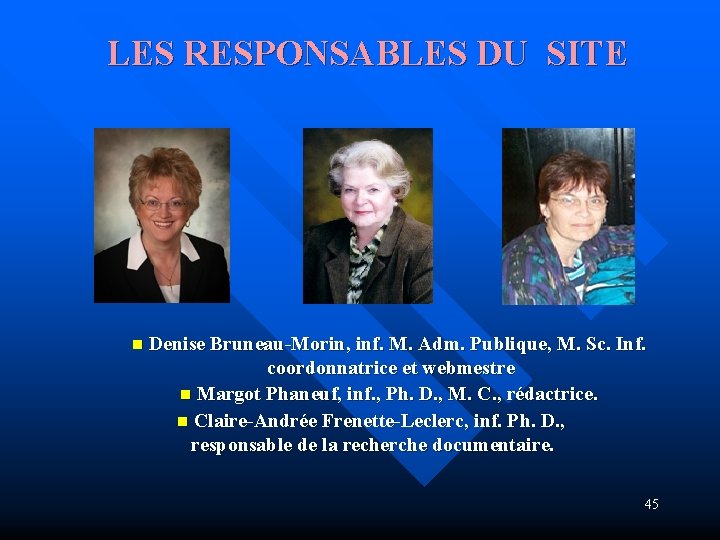 LES RESPONSABLES DU SITE n Denise Bruneau-Morin, inf. M. Adm. Publique, M. Sc. Inf.