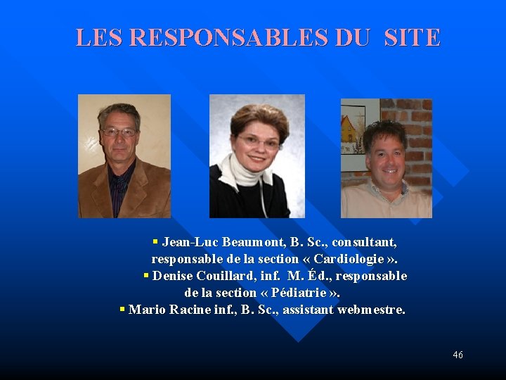 LES RESPONSABLES DU SITE § Jean-Luc Beaumont, B. Sc. , consultant, responsable de la