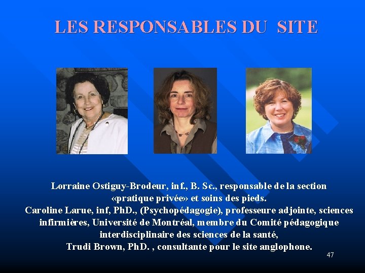 LES RESPONSABLES DU SITE Lorraine Ostiguy-Brodeur, inf. , B. Sc. , responsable de la