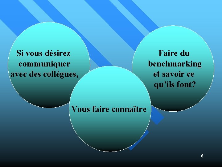 Si vous désirez communiquer avec des collègues, Faire du benchmarking et savoir ce qu’ils