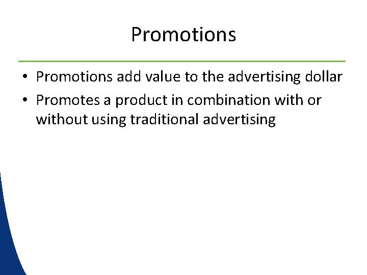 Promotions • Promotions add value to the advertising dollar • Promotes a product in