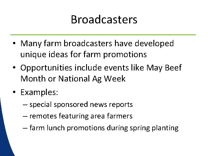 Broadcasters • Many farm broadcasters have developed unique ideas for farm promotions • Opportunities