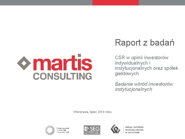 Raport z badań CSR w opinii inwestorów indywidualnych i instytucjonalnych oraz spółek giełdowych Badanie