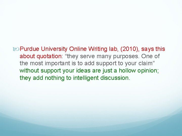  Purdue University Online Writing lab, (2010), says this about quotation: “they serve many
