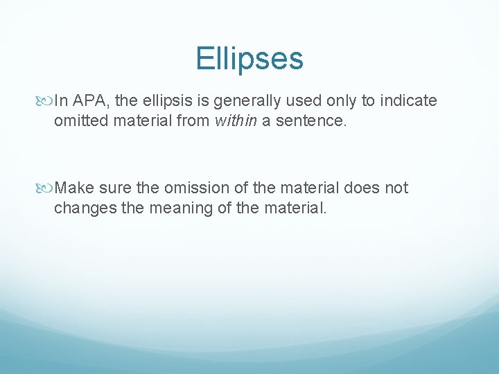 Ellipses In APA, the ellipsis is generally used only to indicate omitted material from