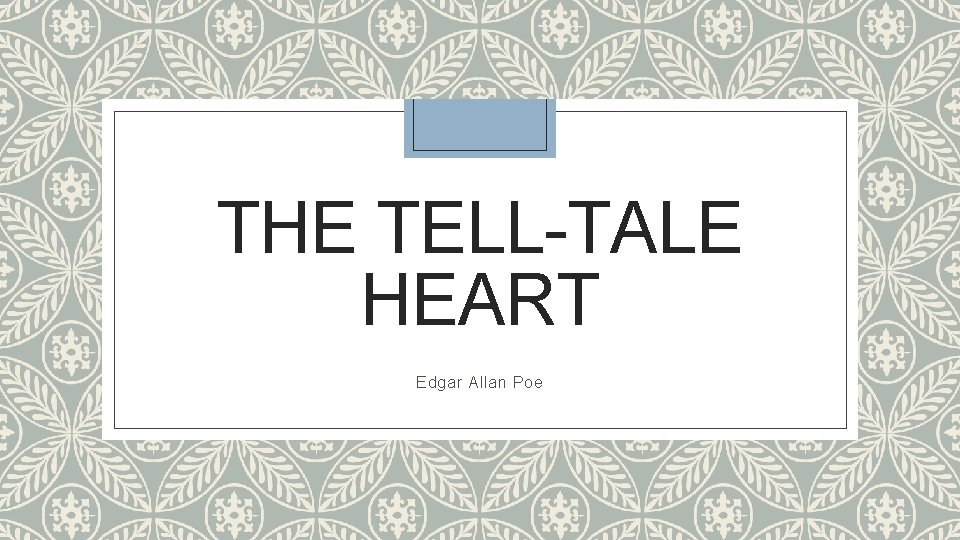 THE TELL-TALE HEART Edgar Allan Poe 