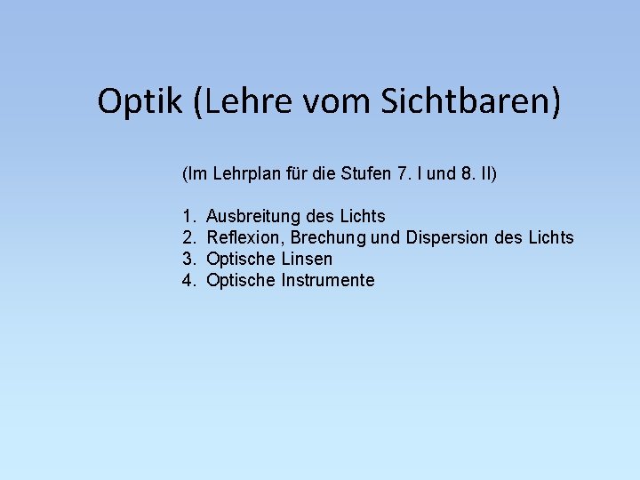 Optik (Lehre vom Sichtbaren) (Im Lehrplan für die Stufen 7. I und 8. II)