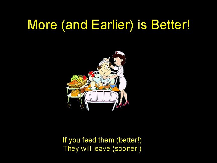 More (and Earlier) is Better! If you feed them (better!) They will leave (sooner!)