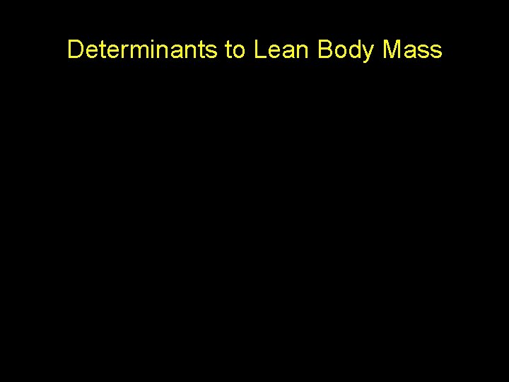Determinants to Lean Body Mass 