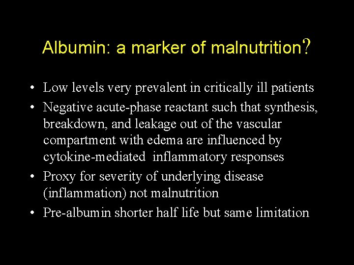 Albumin: a marker of malnutrition? • Low levels very prevalent in critically ill patients