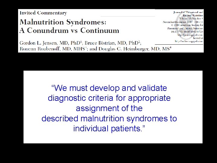 “We must develop and validate diagnostic criteria for appropriate assignment of the described malnutrition