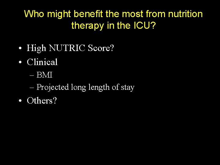 Who might benefit the most from nutrition therapy in the ICU? • High NUTRIC