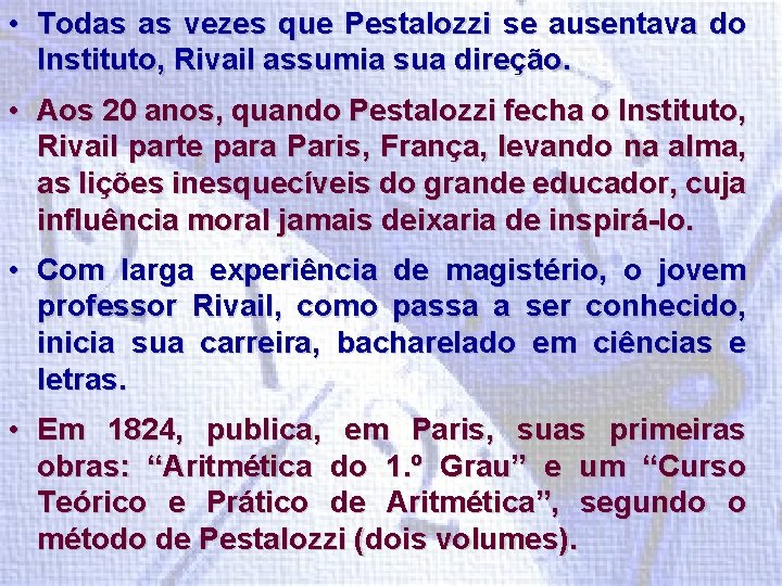  • Todas as vezes que Pestalozzi se ausentava do Instituto, Rivail assumia sua