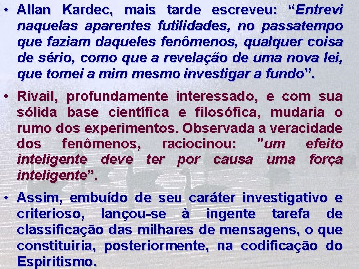  • Allan Kardec, mais tarde escreveu: “Entrevi naquelas aparentes futilidades, no passatempo que