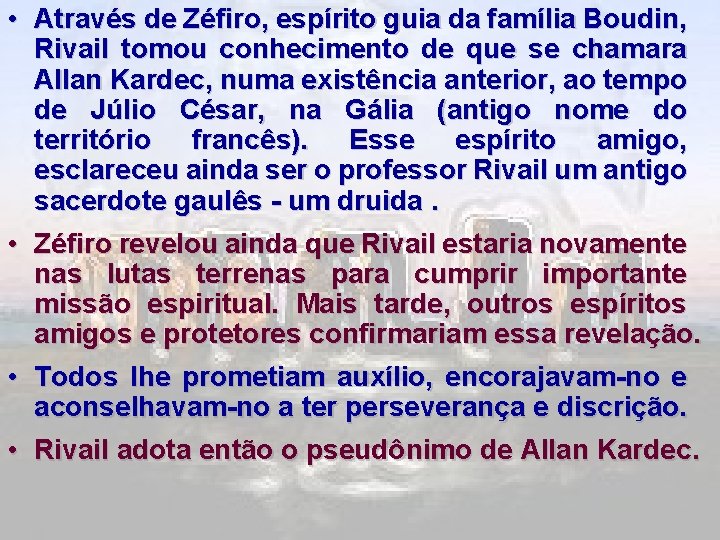  • Através de Zéfiro, espírito guia da família Boudin, Rivail tomou conhecimento de