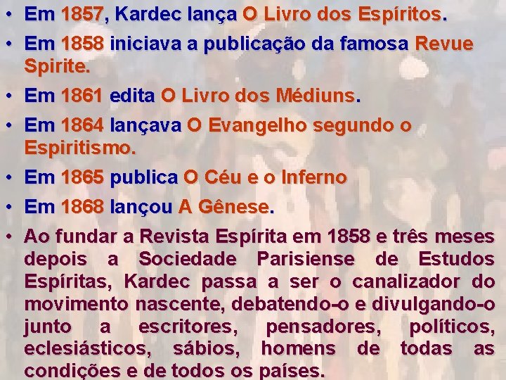  • Em 1857, Kardec lança O Livro dos Espíritos. • Em 1858 iniciava