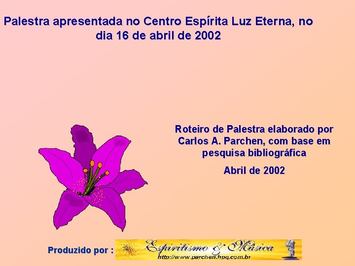 Palestra apresentada no Centro Espírita Luz Eterna, no dia 16 de abril de 2002