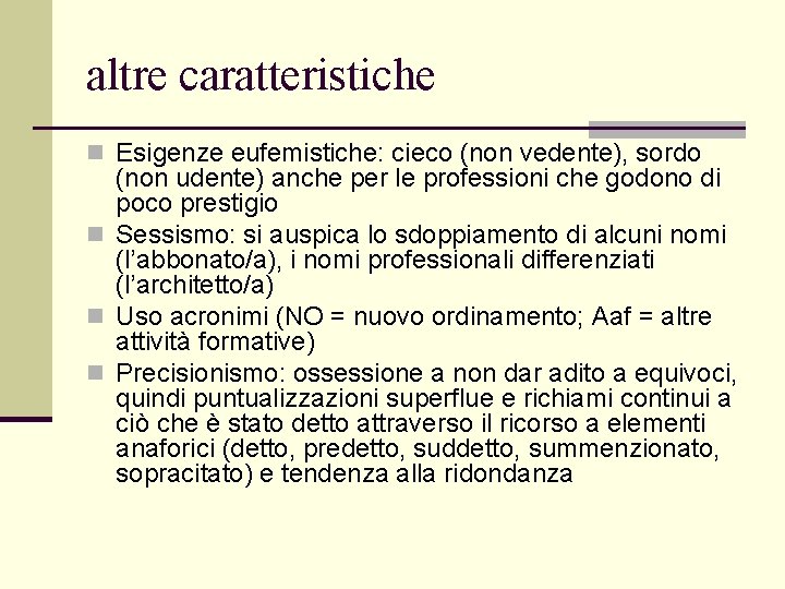 altre caratteristiche n Esigenze eufemistiche: cieco (non vedente), sordo (non udente) anche per le