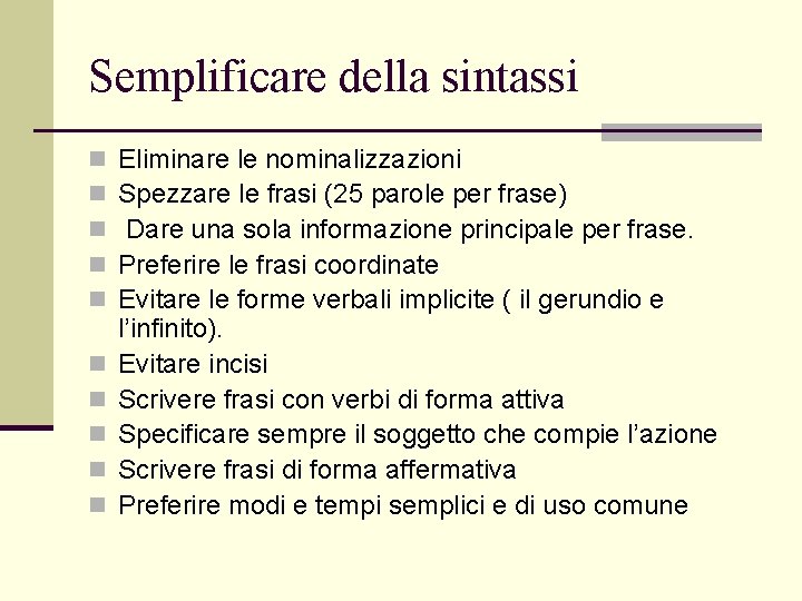 Semplificare della sintassi n n n n n Eliminare le nominalizzazioni Spezzare le frasi