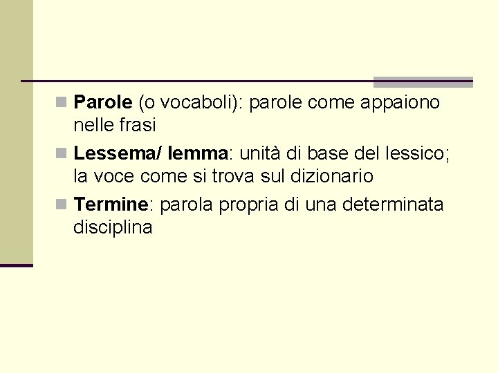 n Parole (o vocaboli): parole come appaiono nelle frasi n Lessema/ lemma: unità di