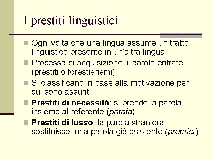 I prestiti linguistici n Ogni volta che una lingua assume un tratto linguistico presente