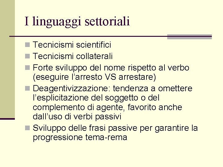 I linguaggi settoriali n Tecnicismi scientifici n Tecnicismi collaterali n Forte sviluppo del nome