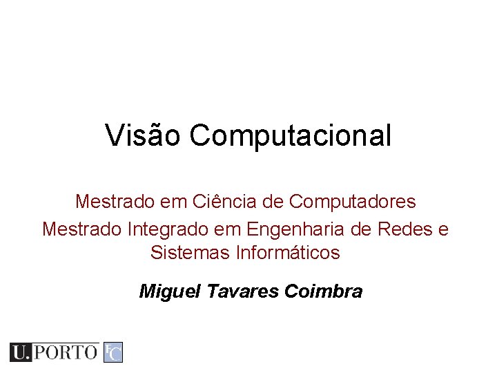 Visão Computacional Mestrado em Ciência de Computadores Mestrado Integrado em Engenharia de Redes e