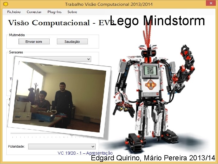 Lego Mindstorm VC 19/20 - 1 – Apresentação Edgard Quirino, Mário Pereira 2013/14 