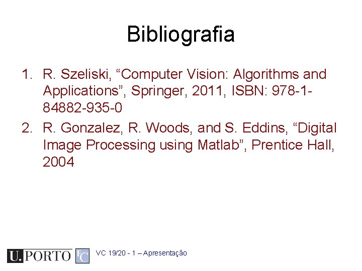 Bibliografia 1. R. Szeliski, “Computer Vision: Algorithms and Applications”, Springer, 2011, ISBN: 978 -184882