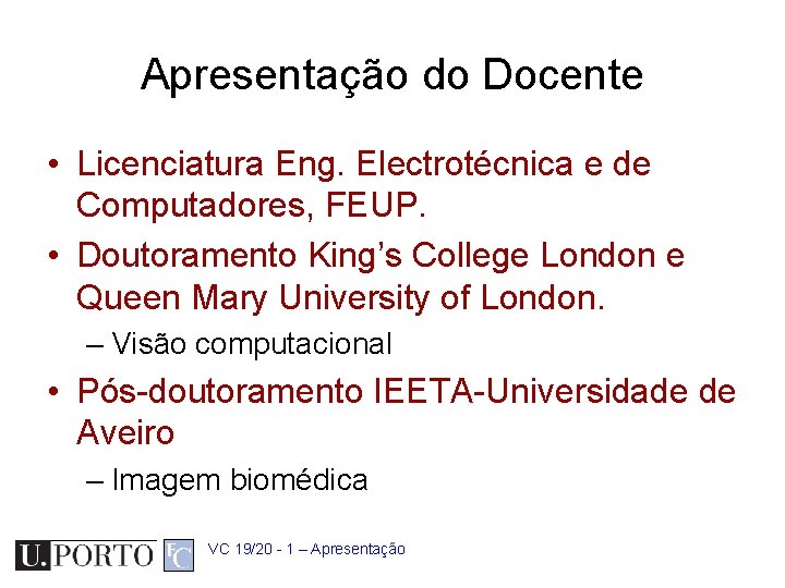 Apresentação do Docente • Licenciatura Eng. Electrotécnica e de Computadores, FEUP. • Doutoramento King’s