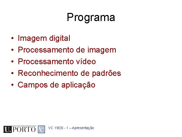Programa • • • Imagem digital Processamento de imagem Processamento vídeo Reconhecimento de padrões