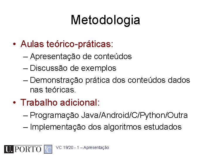 Metodologia • Aulas teórico-práticas: – Apresentação de conteúdos – Discussão de exemplos – Demonstração