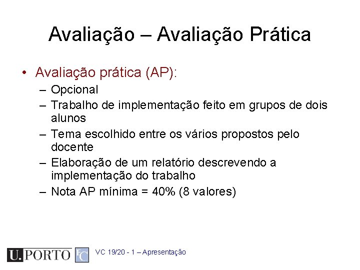 Avaliação – Avaliação Prática • Avaliação prática (AP): – Opcional – Trabalho de implementação