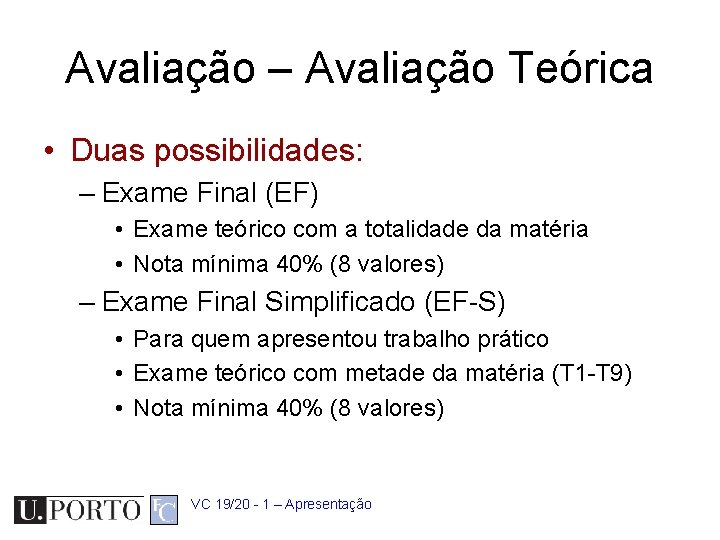 Avaliação – Avaliação Teórica • Duas possibilidades: – Exame Final (EF) • Exame teórico