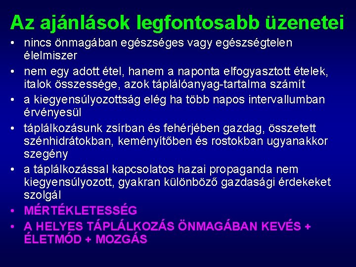 Az ajánlások legfontosabb üzenetei • nincs önmagában egészséges vagy egészségtelen élelmiszer • nem egy