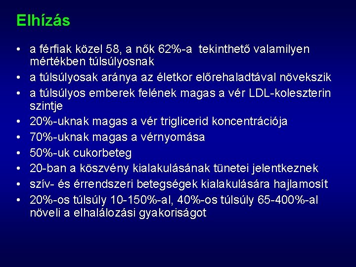 Elhízás • a férfiak közel 58, a nők 62%-a tekinthető valamilyen mértékben túlsúlyosnak •