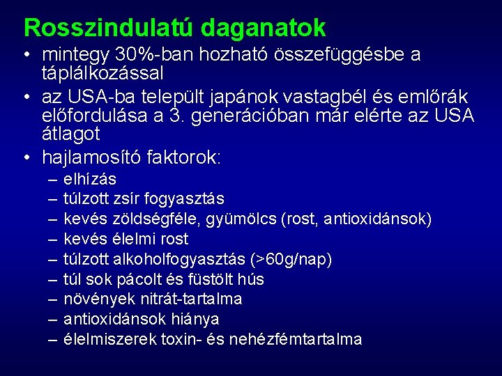 Rosszindulatú daganatok • mintegy 30%-ban hozható összefüggésbe a táplálkozással • az USA-ba települt japánok