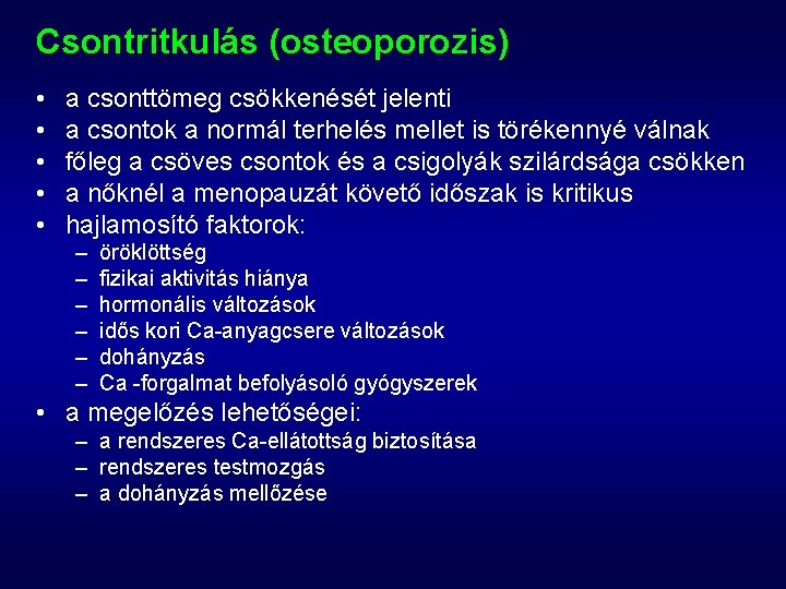 Csontritkulás (osteoporozis) • • • a csonttömeg csökkenését jelenti a csontok a normál terhelés