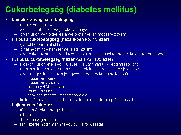 Cukorbetegség (diabetes mellitus) • komplex anyagcsere betegség – magas vércukorszint – az inzulin abszolút