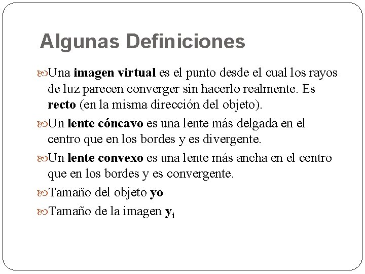 Algunas Definiciones Una imagen virtual es el punto desde el cual los rayos de