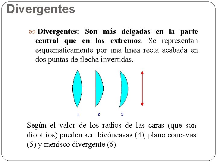 Divergentes Divergentes: Son más delgadas en la parte central que en los extremos. Se