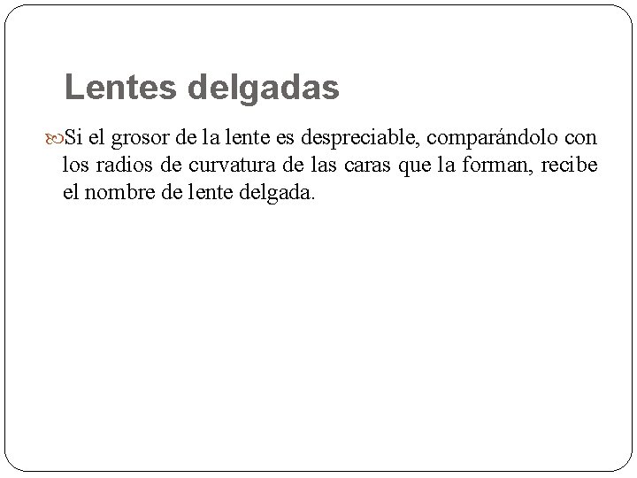 Lentes delgadas Si el grosor de la lente es despreciable, comparándolo con los radios