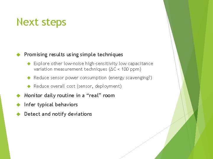 Next steps Promising results using simple techniques Explore other low-noise high-sensitivity low capacitance variation