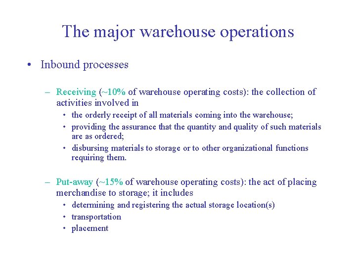 The major warehouse operations • Inbound processes – Receiving (~10% of warehouse operating costs):