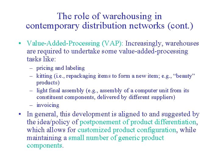 The role of warehousing in contemporary distribution networks (cont. ) • Value-Added-Processing (VAP): Increasingly,