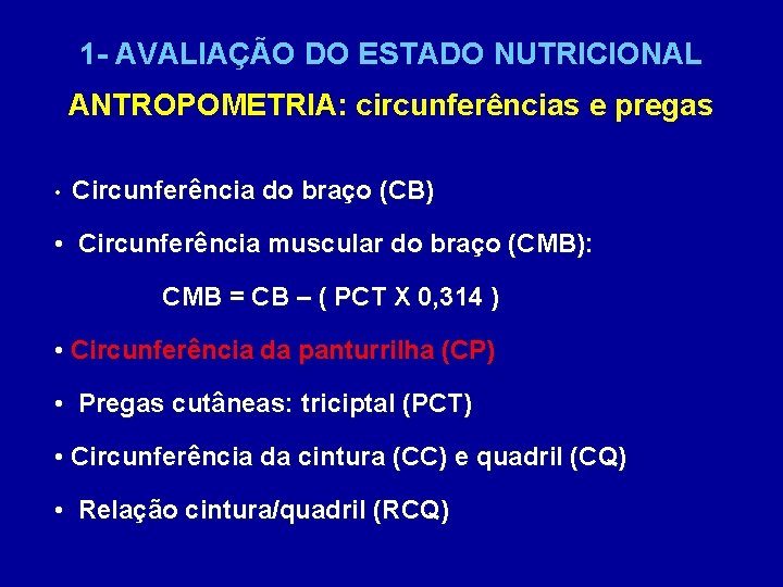 1 - AVALIAÇÃO DO ESTADO NUTRICIONAL ANTROPOMETRIA: circunferências e pregas • Circunferência do braço